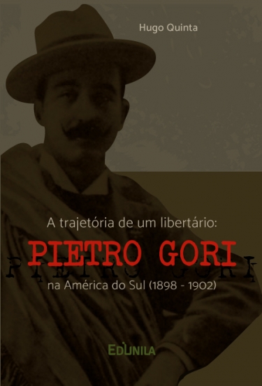 A TRAJETÓRIA DE UM LIBERTÁRIO: PIETRO GORI NA AMÉRICA DO SUL (1898-1902)